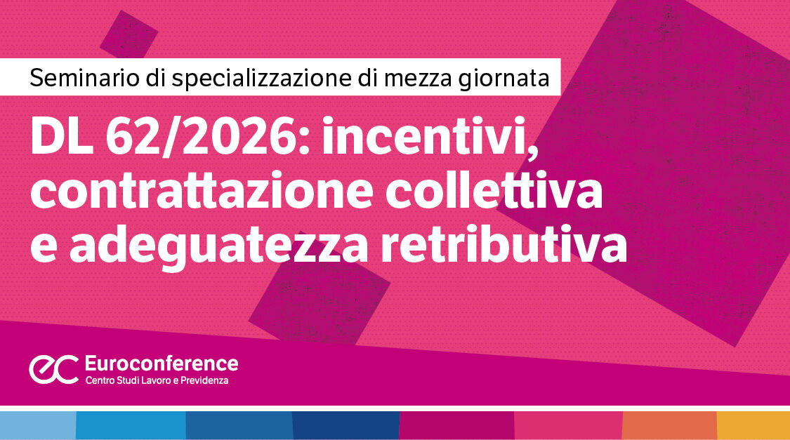 Immagine DL 62/2026: incentivi, contrattazione collettiva e adeguatezza retributiva | Euroconference